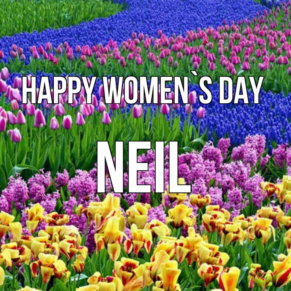 Greetings card с именем, Neil happy women`s day цветы Greetings with text for free download 